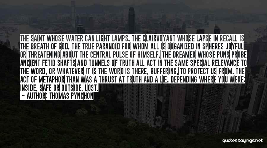 Thomas Pynchon Quotes: The Saint Whose Water Can Light Lamps, The Clairvoyant Whose Lapse In Recall Is The Breath Of God, The True