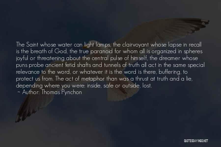 Thomas Pynchon Quotes: The Saint Whose Water Can Light Lamps, The Clairvoyant Whose Lapse In Recall Is The Breath Of God, The True