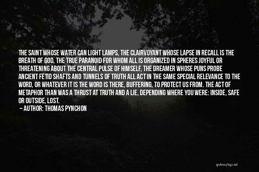 Thomas Pynchon Quotes: The Saint Whose Water Can Light Lamps, The Clairvoyant Whose Lapse In Recall Is The Breath Of God, The True