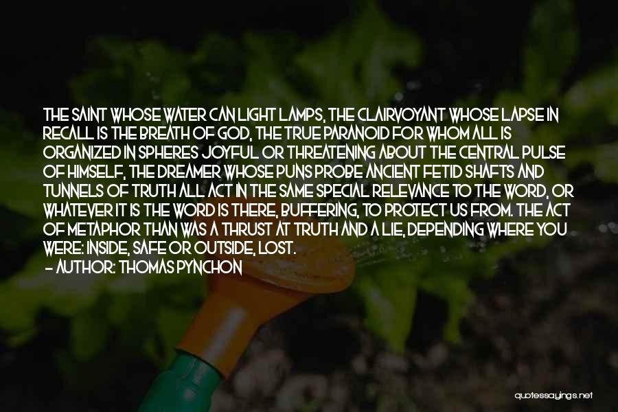 Thomas Pynchon Quotes: The Saint Whose Water Can Light Lamps, The Clairvoyant Whose Lapse In Recall Is The Breath Of God, The True