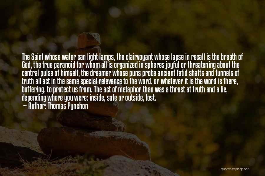 Thomas Pynchon Quotes: The Saint Whose Water Can Light Lamps, The Clairvoyant Whose Lapse In Recall Is The Breath Of God, The True