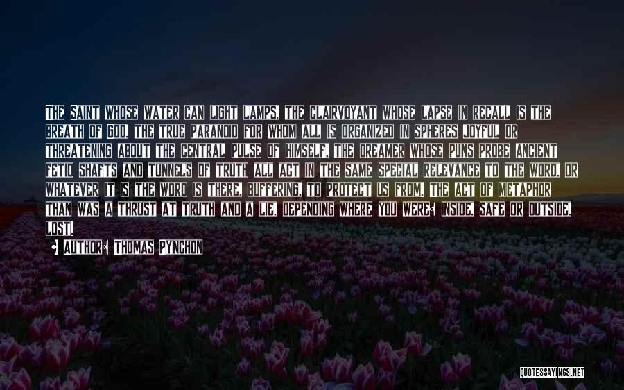 Thomas Pynchon Quotes: The Saint Whose Water Can Light Lamps, The Clairvoyant Whose Lapse In Recall Is The Breath Of God, The True