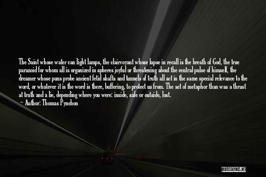 Thomas Pynchon Quotes: The Saint Whose Water Can Light Lamps, The Clairvoyant Whose Lapse In Recall Is The Breath Of God, The True