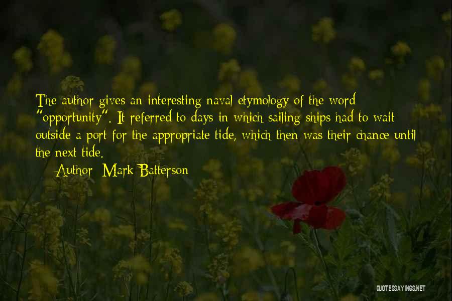 Mark Batterson Quotes: The Author Gives An Interesting Naval Etymology Of The Word Opportunity. It Referred To Days In Which Sailing Ships Had