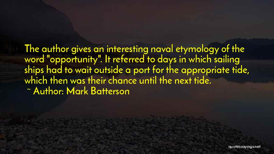 Mark Batterson Quotes: The Author Gives An Interesting Naval Etymology Of The Word Opportunity. It Referred To Days In Which Sailing Ships Had