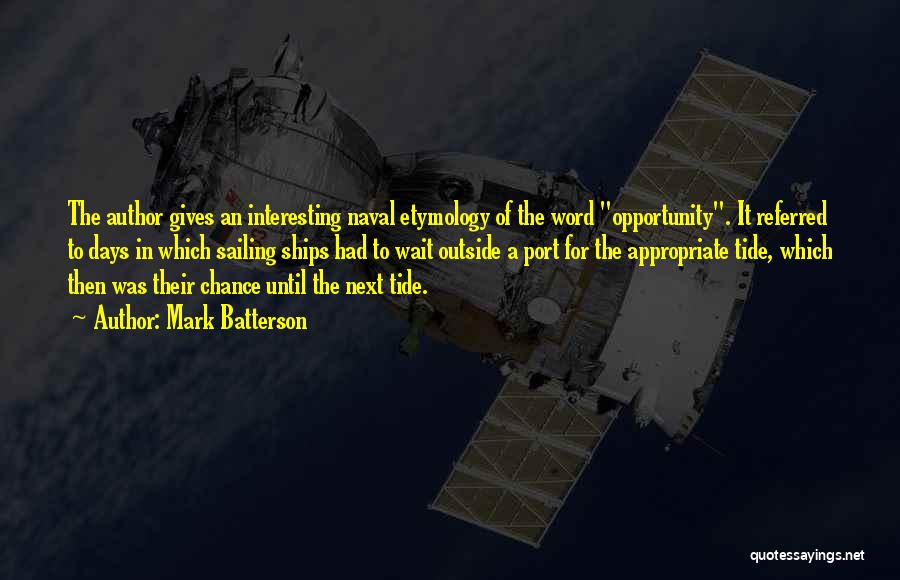 Mark Batterson Quotes: The Author Gives An Interesting Naval Etymology Of The Word Opportunity. It Referred To Days In Which Sailing Ships Had