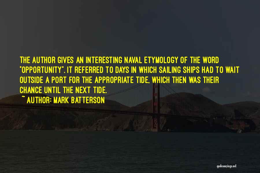 Mark Batterson Quotes: The Author Gives An Interesting Naval Etymology Of The Word Opportunity. It Referred To Days In Which Sailing Ships Had