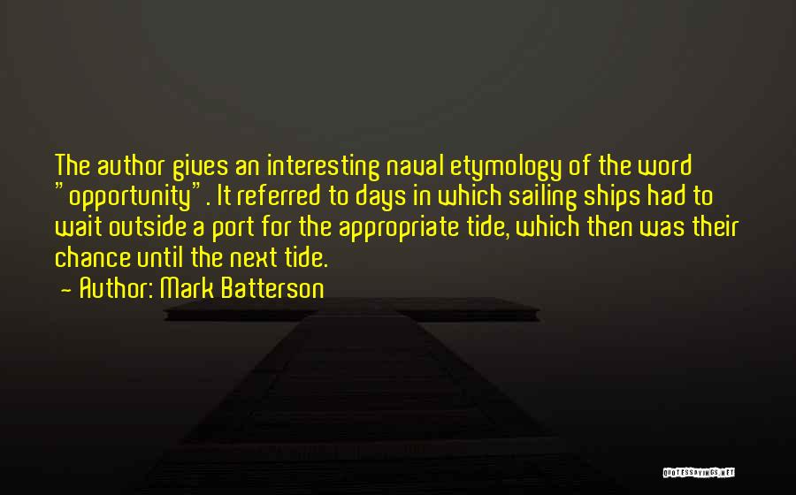 Mark Batterson Quotes: The Author Gives An Interesting Naval Etymology Of The Word Opportunity. It Referred To Days In Which Sailing Ships Had