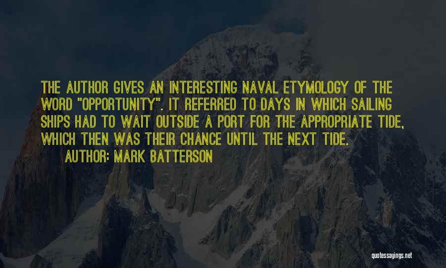 Mark Batterson Quotes: The Author Gives An Interesting Naval Etymology Of The Word Opportunity. It Referred To Days In Which Sailing Ships Had