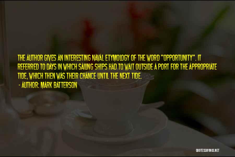 Mark Batterson Quotes: The Author Gives An Interesting Naval Etymology Of The Word Opportunity. It Referred To Days In Which Sailing Ships Had