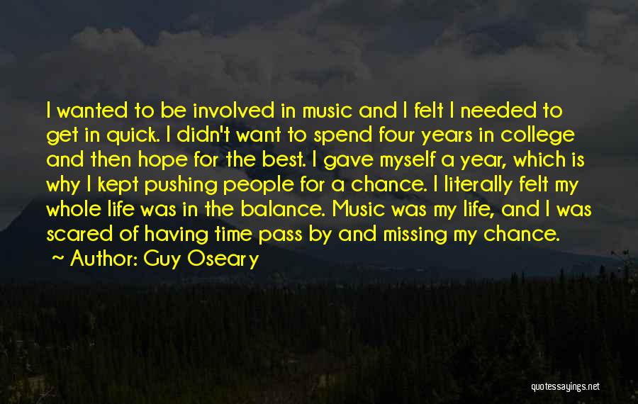 Guy Oseary Quotes: I Wanted To Be Involved In Music And I Felt I Needed To Get In Quick. I Didn't Want To