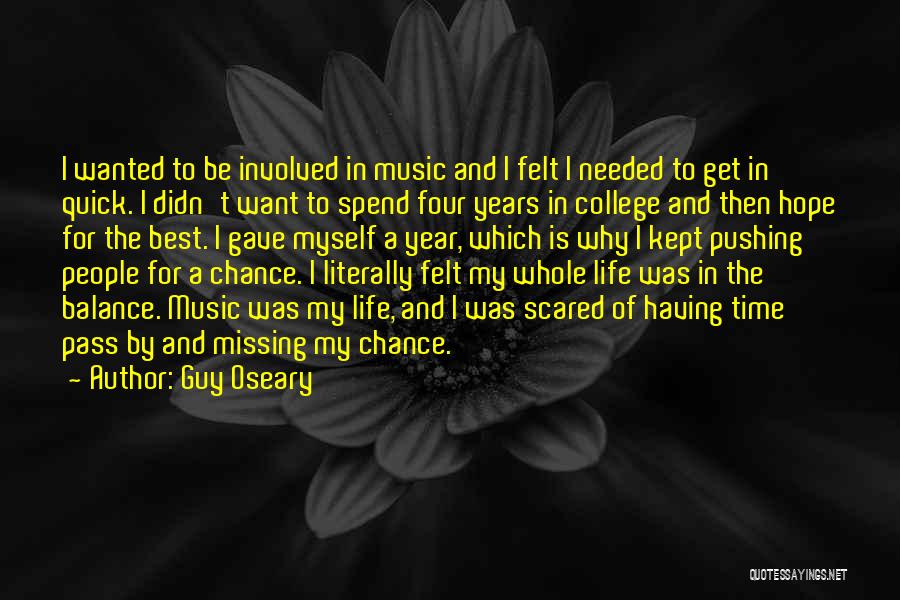 Guy Oseary Quotes: I Wanted To Be Involved In Music And I Felt I Needed To Get In Quick. I Didn't Want To