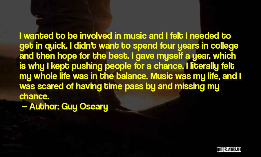 Guy Oseary Quotes: I Wanted To Be Involved In Music And I Felt I Needed To Get In Quick. I Didn't Want To