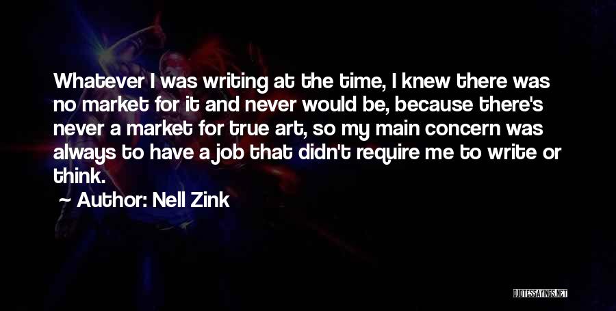 Nell Zink Quotes: Whatever I Was Writing At The Time, I Knew There Was No Market For It And Never Would Be, Because