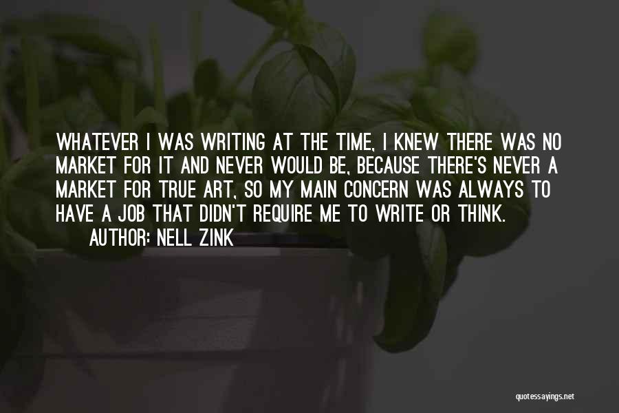 Nell Zink Quotes: Whatever I Was Writing At The Time, I Knew There Was No Market For It And Never Would Be, Because