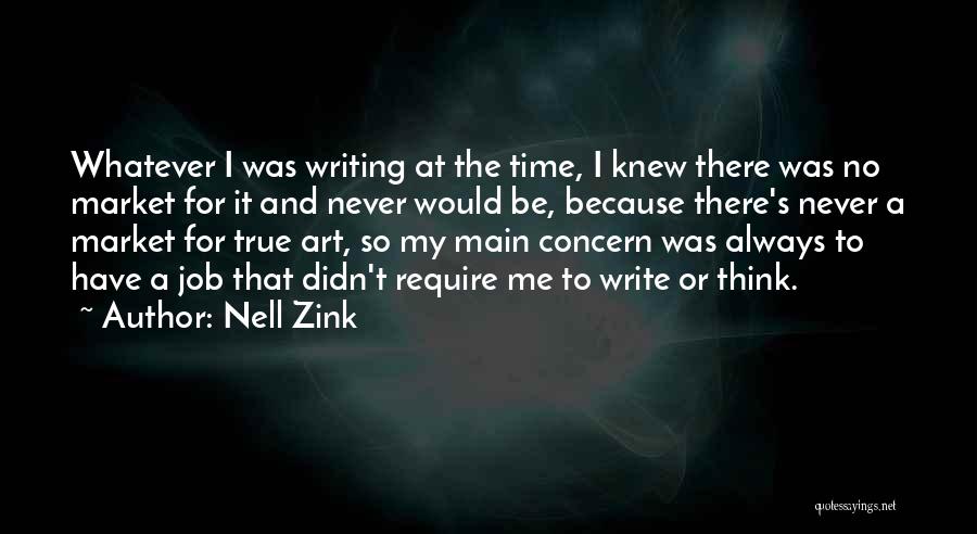 Nell Zink Quotes: Whatever I Was Writing At The Time, I Knew There Was No Market For It And Never Would Be, Because