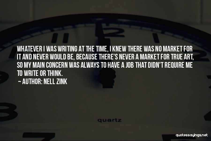 Nell Zink Quotes: Whatever I Was Writing At The Time, I Knew There Was No Market For It And Never Would Be, Because