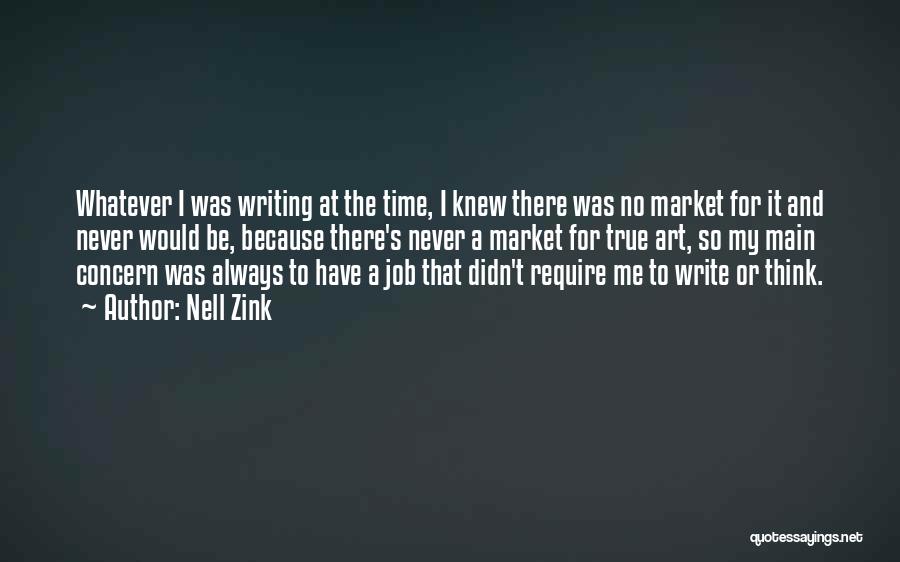 Nell Zink Quotes: Whatever I Was Writing At The Time, I Knew There Was No Market For It And Never Would Be, Because