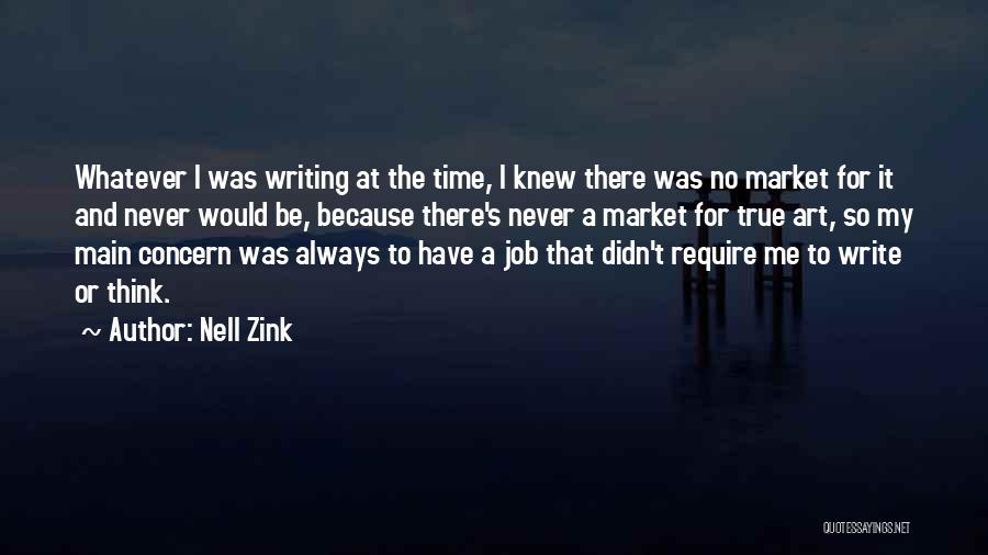 Nell Zink Quotes: Whatever I Was Writing At The Time, I Knew There Was No Market For It And Never Would Be, Because