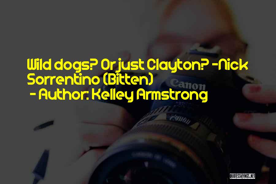 Kelley Armstrong Quotes: Wild Dogs? Or Just Clayton? -nick Sorrentino (bitten)