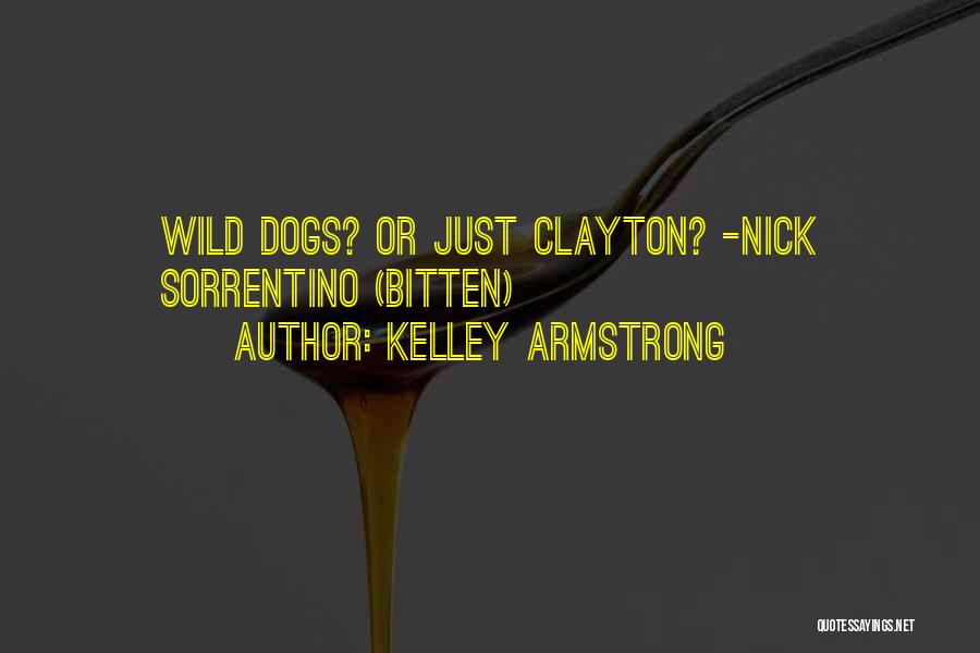 Kelley Armstrong Quotes: Wild Dogs? Or Just Clayton? -nick Sorrentino (bitten)