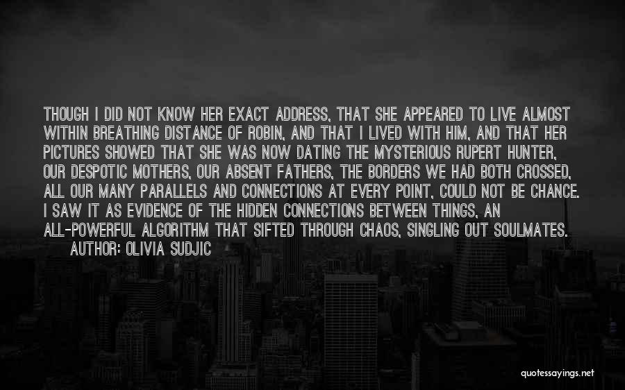 Olivia Sudjic Quotes: Though I Did Not Know Her Exact Address, That She Appeared To Live Almost Within Breathing Distance Of Robin, And