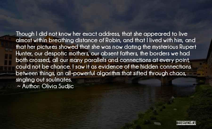 Olivia Sudjic Quotes: Though I Did Not Know Her Exact Address, That She Appeared To Live Almost Within Breathing Distance Of Robin, And