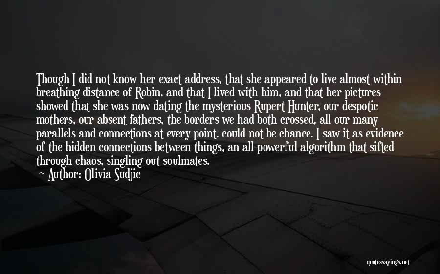 Olivia Sudjic Quotes: Though I Did Not Know Her Exact Address, That She Appeared To Live Almost Within Breathing Distance Of Robin, And