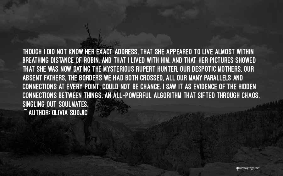 Olivia Sudjic Quotes: Though I Did Not Know Her Exact Address, That She Appeared To Live Almost Within Breathing Distance Of Robin, And