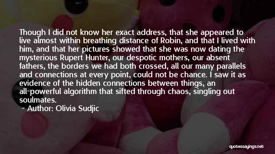 Olivia Sudjic Quotes: Though I Did Not Know Her Exact Address, That She Appeared To Live Almost Within Breathing Distance Of Robin, And