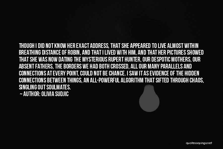 Olivia Sudjic Quotes: Though I Did Not Know Her Exact Address, That She Appeared To Live Almost Within Breathing Distance Of Robin, And