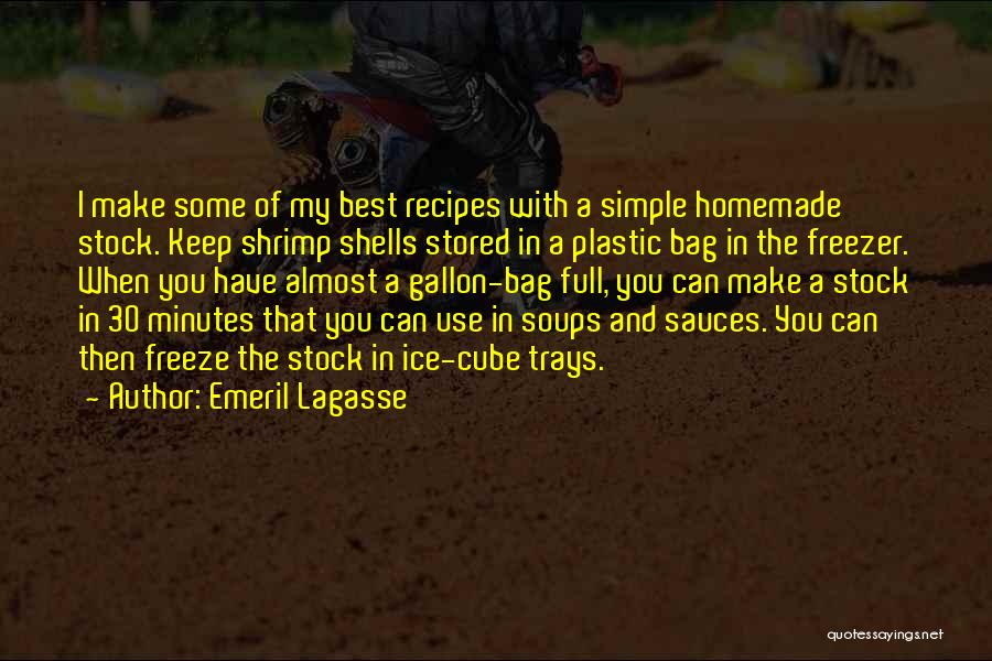 Emeril Lagasse Quotes: I Make Some Of My Best Recipes With A Simple Homemade Stock. Keep Shrimp Shells Stored In A Plastic Bag