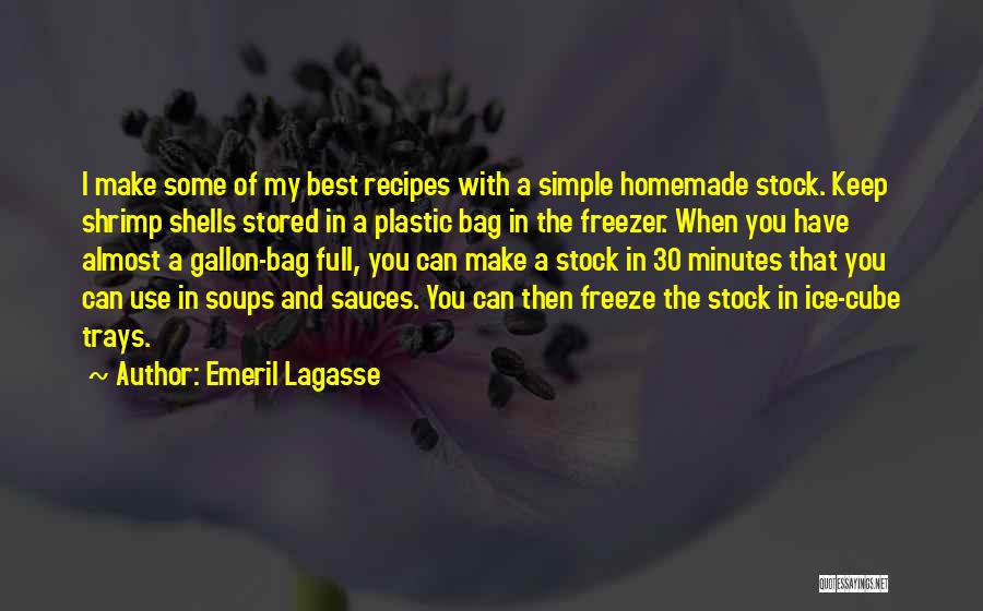 Emeril Lagasse Quotes: I Make Some Of My Best Recipes With A Simple Homemade Stock. Keep Shrimp Shells Stored In A Plastic Bag