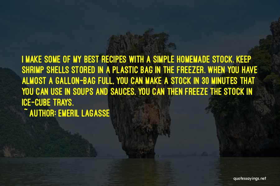 Emeril Lagasse Quotes: I Make Some Of My Best Recipes With A Simple Homemade Stock. Keep Shrimp Shells Stored In A Plastic Bag