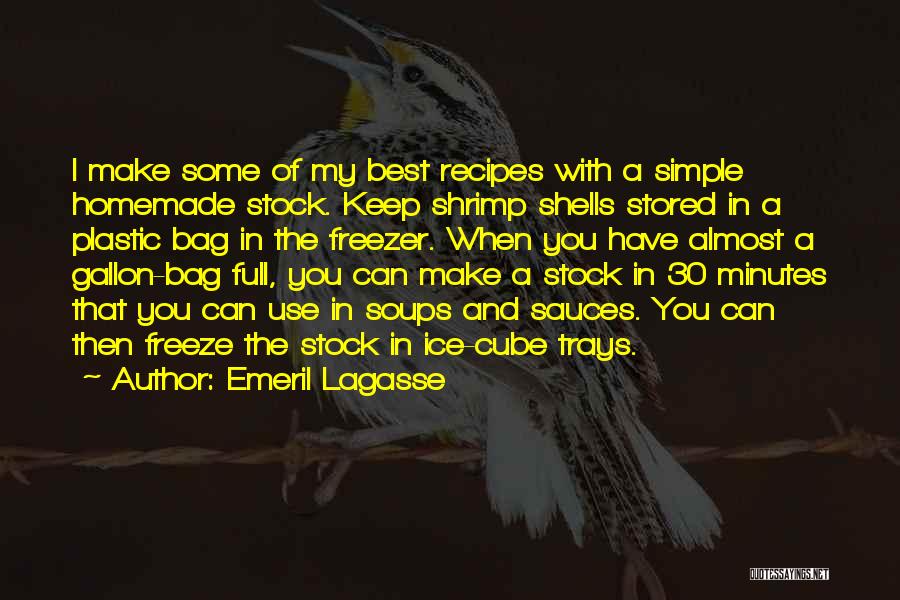 Emeril Lagasse Quotes: I Make Some Of My Best Recipes With A Simple Homemade Stock. Keep Shrimp Shells Stored In A Plastic Bag