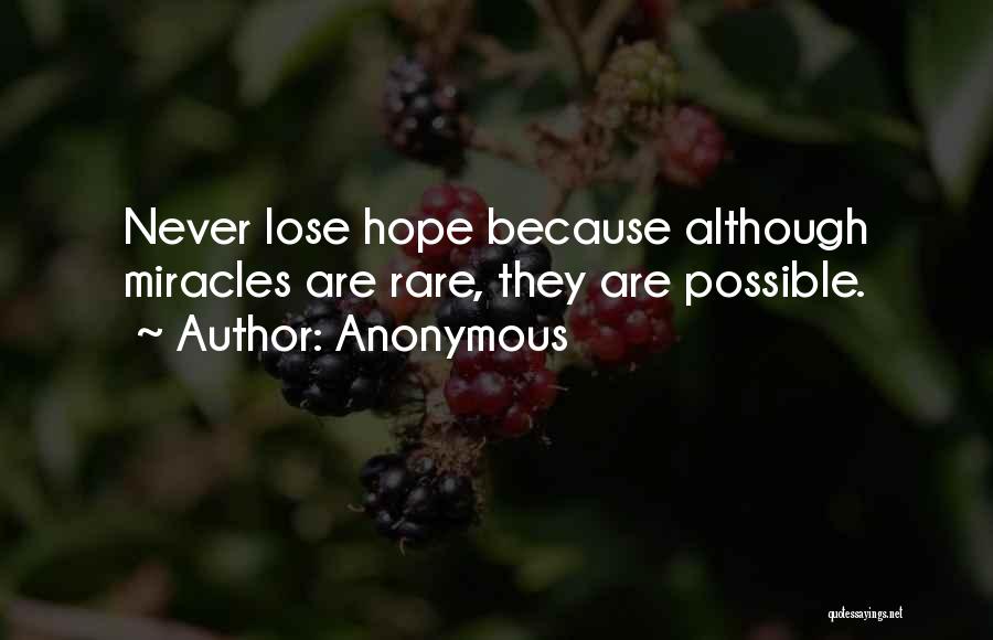 Anonymous Quotes: Never Lose Hope Because Although Miracles Are Rare, They Are Possible.