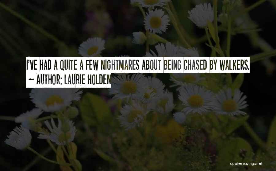 Laurie Holden Quotes: I've Had A Quite A Few Nightmares About Being Chased By Walkers.