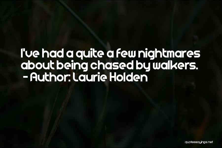 Laurie Holden Quotes: I've Had A Quite A Few Nightmares About Being Chased By Walkers.