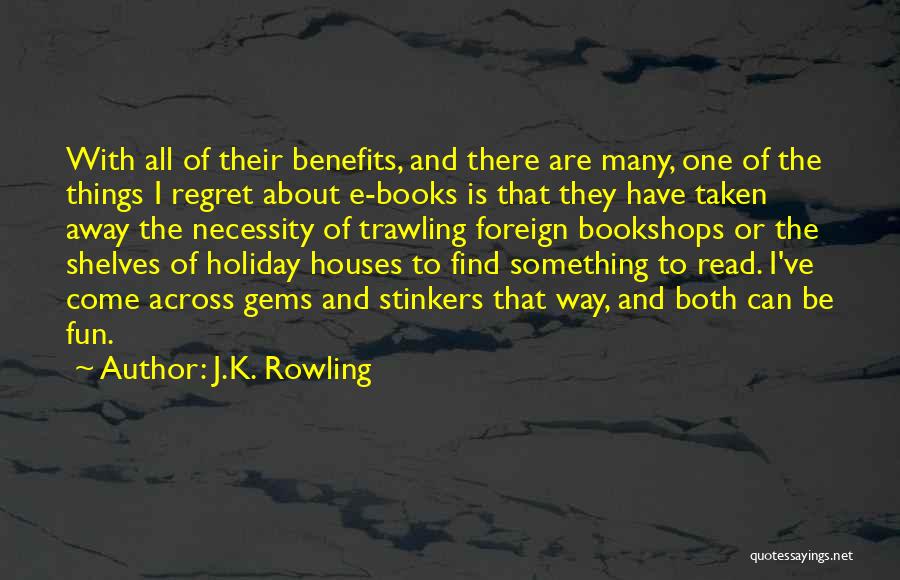 J.K. Rowling Quotes: With All Of Their Benefits, And There Are Many, One Of The Things I Regret About E-books Is That They