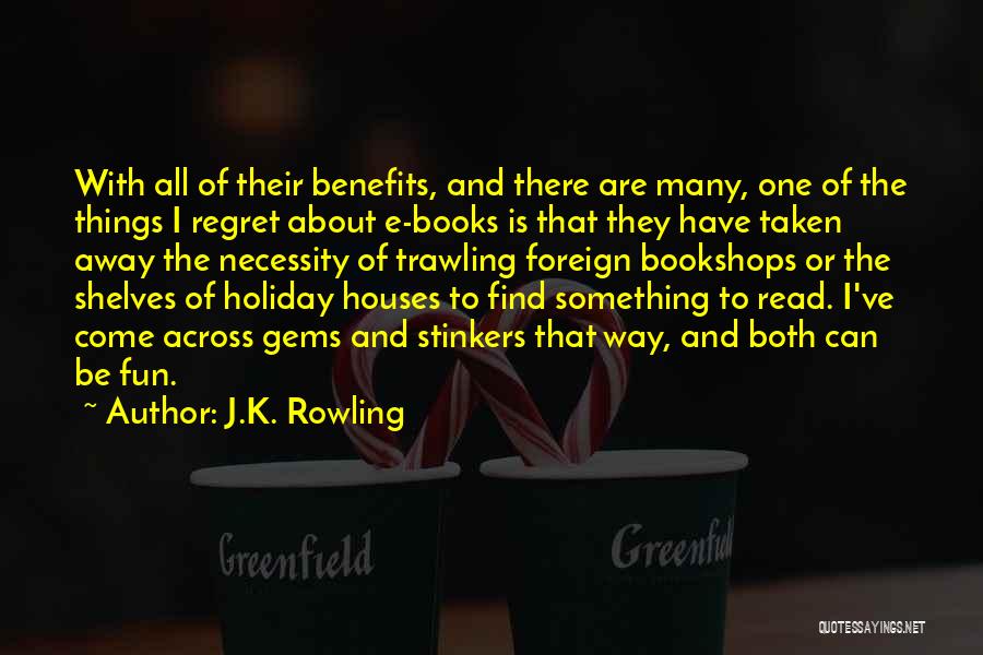 J.K. Rowling Quotes: With All Of Their Benefits, And There Are Many, One Of The Things I Regret About E-books Is That They
