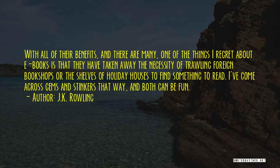 J.K. Rowling Quotes: With All Of Their Benefits, And There Are Many, One Of The Things I Regret About E-books Is That They
