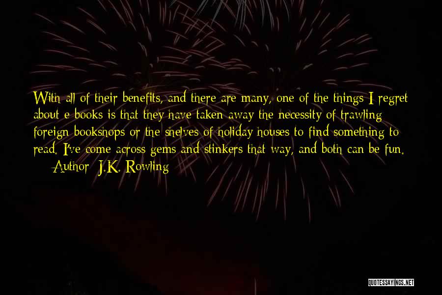 J.K. Rowling Quotes: With All Of Their Benefits, And There Are Many, One Of The Things I Regret About E-books Is That They