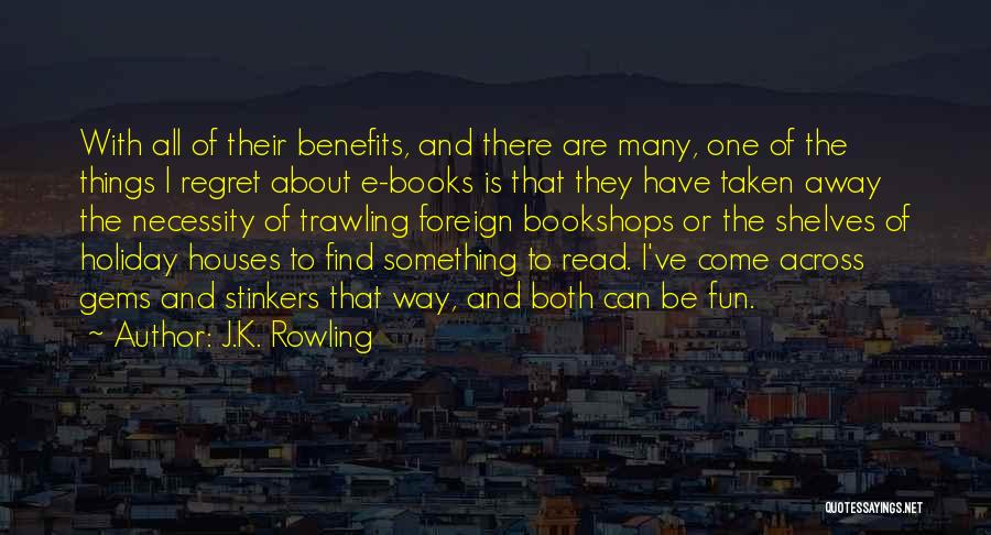 J.K. Rowling Quotes: With All Of Their Benefits, And There Are Many, One Of The Things I Regret About E-books Is That They