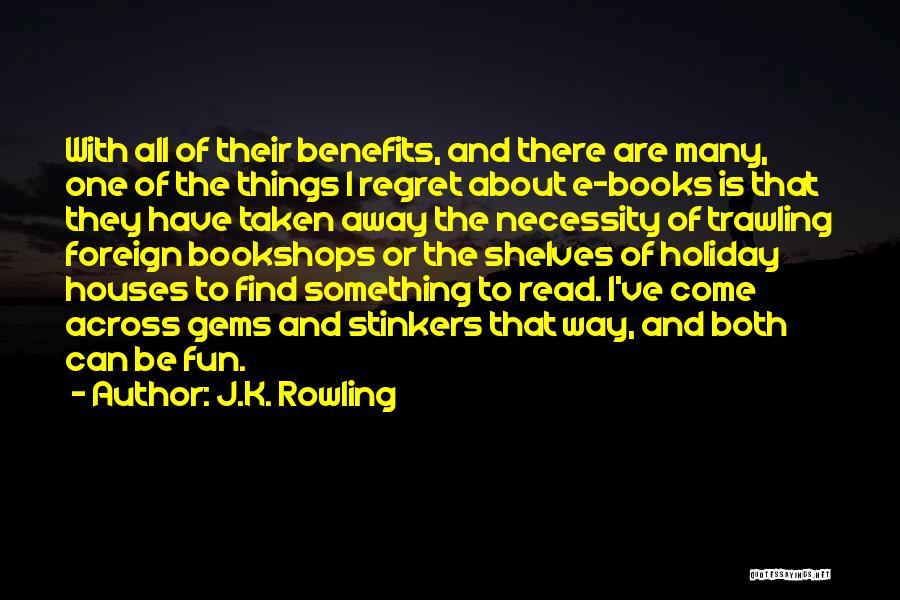 J.K. Rowling Quotes: With All Of Their Benefits, And There Are Many, One Of The Things I Regret About E-books Is That They