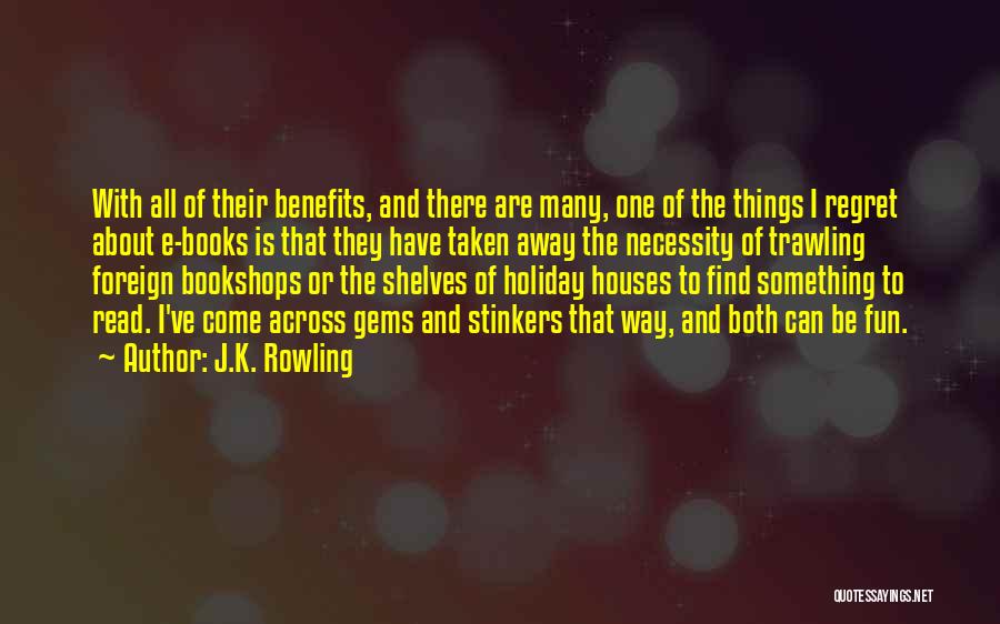 J.K. Rowling Quotes: With All Of Their Benefits, And There Are Many, One Of The Things I Regret About E-books Is That They