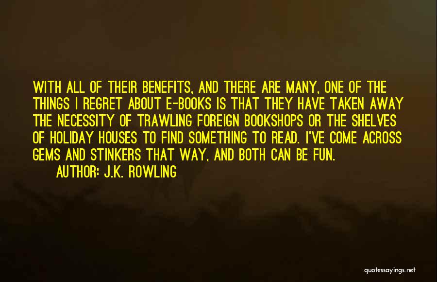 J.K. Rowling Quotes: With All Of Their Benefits, And There Are Many, One Of The Things I Regret About E-books Is That They