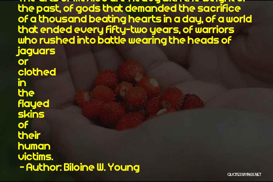 Biloine W. Young Quotes: The Arts Of Mexico Are Heavy With The Weight Of The Past, Of Gods That Demanded The Sacrifice Of A