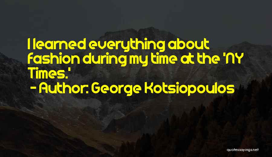 George Kotsiopoulos Quotes: I Learned Everything About Fashion During My Time At The 'ny Times.'