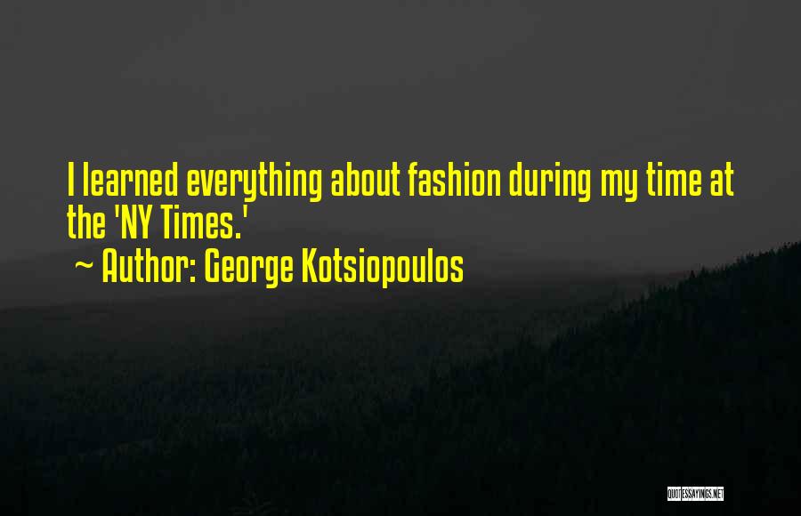 George Kotsiopoulos Quotes: I Learned Everything About Fashion During My Time At The 'ny Times.'