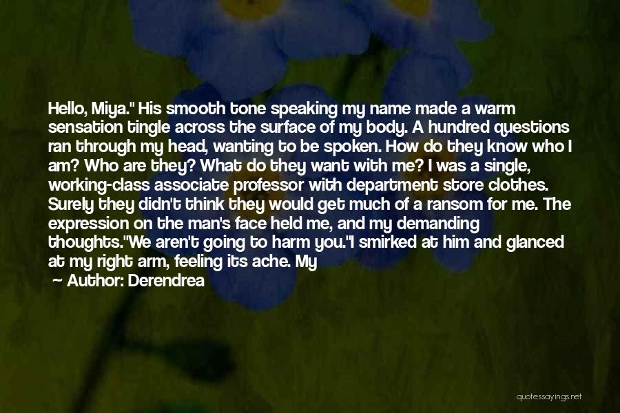 Derendrea Quotes: Hello, Miya. His Smooth Tone Speaking My Name Made A Warm Sensation Tingle Across The Surface Of My Body. A